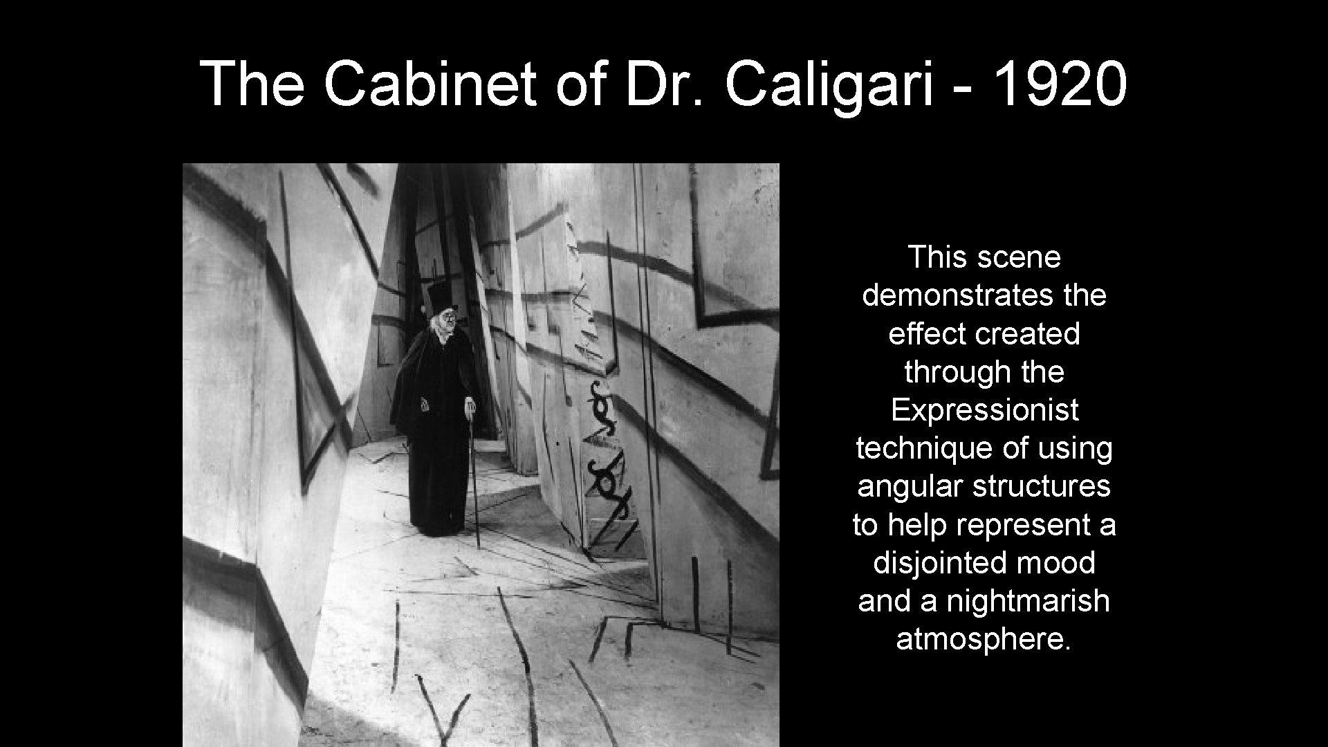 The Cabinet of Dr. Caligari - 1920 This scene demonstrates the effect created through