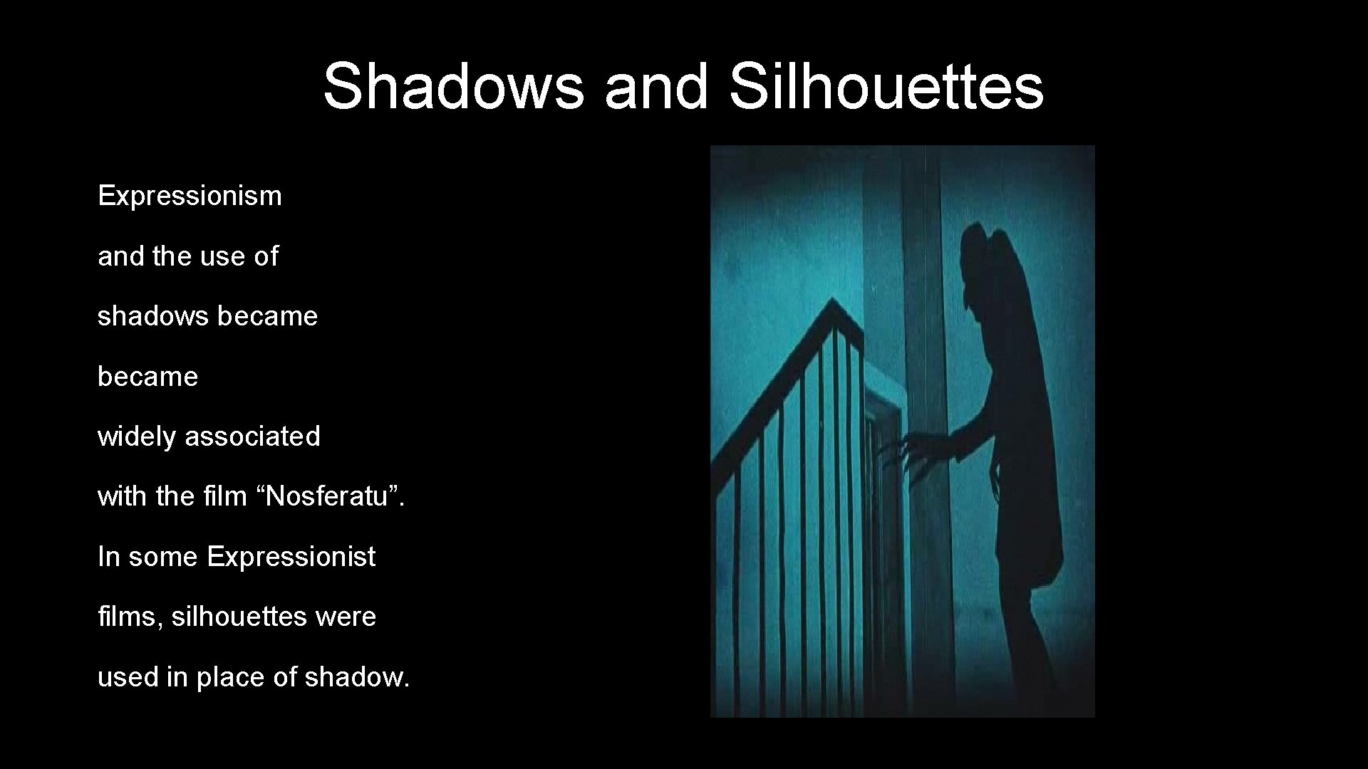 Shadows and Silhouettes Expressionism and the use of shadows became widely associated with the