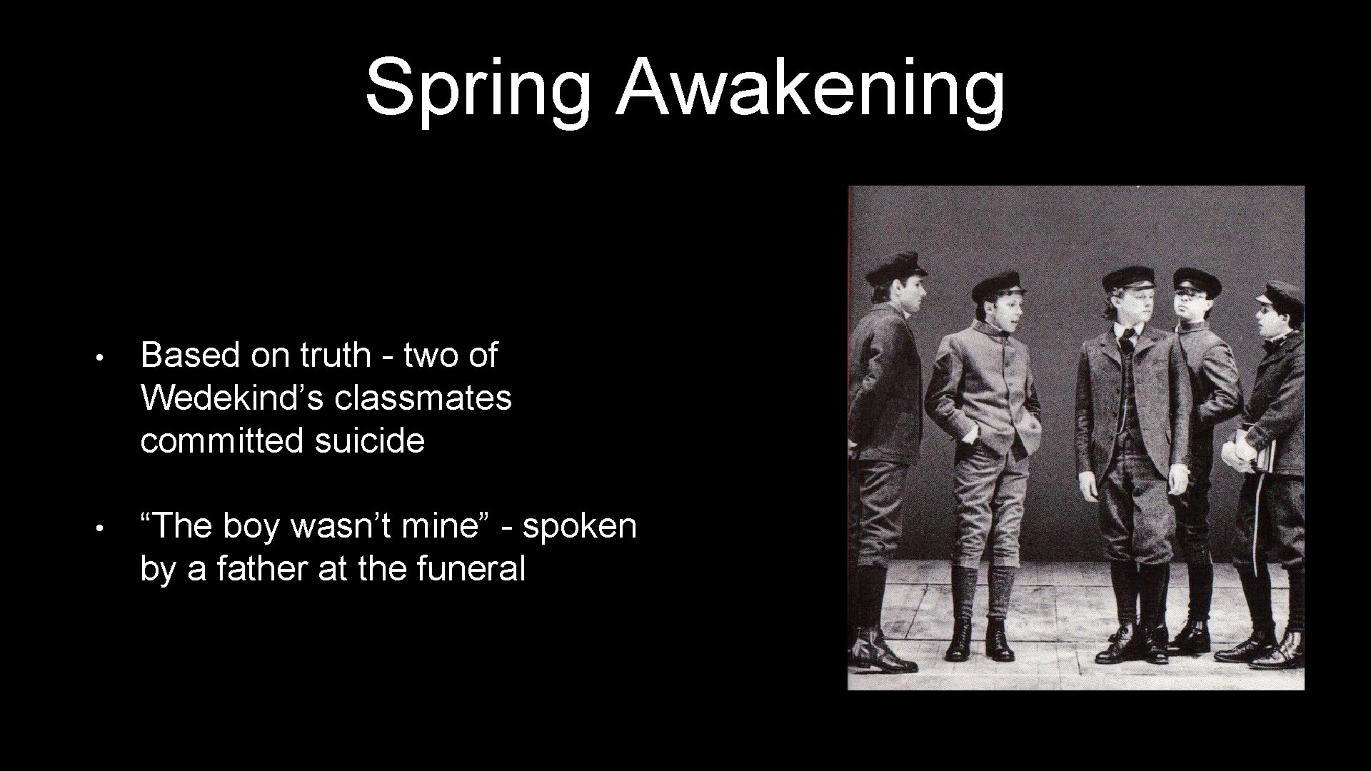 Spring Awakening • Based on truth - two of Wedekind’s classmates committed suicide •