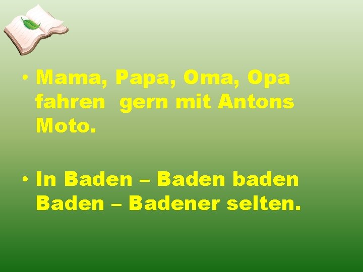 • Mama, Papa, Oma, Opa fahren gern mit Antons Moto. • In Baden