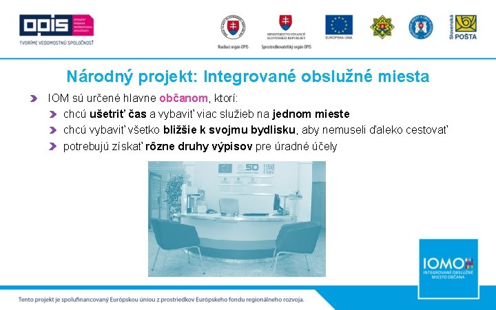 Národný projekt: Integrované obslužné miesta IOM sú určené hlavne občanom, ktorí: chcú ušetriť čas