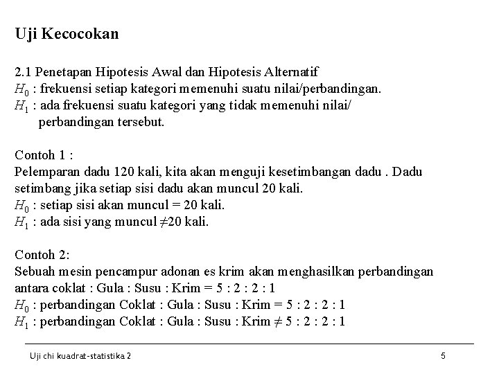 Uji Kecocokan 2. 1 Penetapan Hipotesis Awal dan Hipotesis Alternatif H 0 : frekuensi