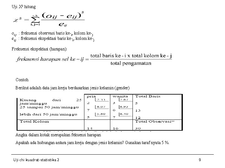 Uji X 2 hitung oi j : frekuensi observasi baris ke-i, kolom ke-j ei