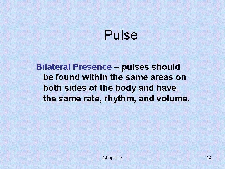 Pulse Bilateral Presence – pulses should be found within the same areas on both Pulse Bilateral Presence – pulses should be found within the same areas on both