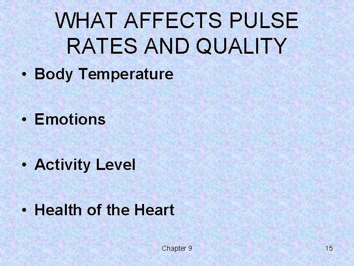 WHAT AFFECTS PULSE RATES AND QUALITY • Body Temperature • Emotions • Activity Level WHAT AFFECTS PULSE RATES AND QUALITY • Body Temperature • Emotions • Activity Level
