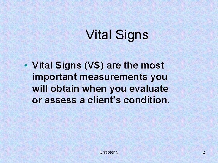 Vital Signs • Vital Signs (VS) are the most important measurements you will obtain Vital Signs • Vital Signs (VS) are the most important measurements you will obtain