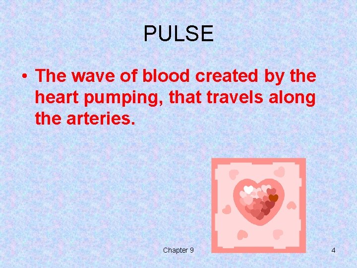 PULSE • The wave of blood created by the heart pumping, that travels along PULSE • The wave of blood created by the heart pumping, that travels along