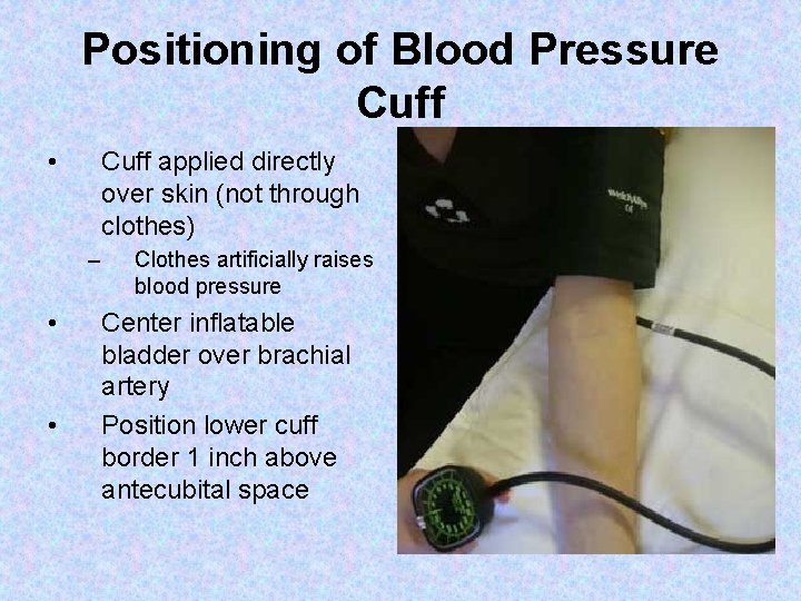 Positioning of Blood Pressure Cuff • Cuff applied directly over skin (not through clothes) Positioning of Blood Pressure Cuff • Cuff applied directly over skin (not through clothes)