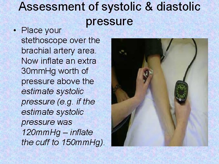 Assessment of systolic & diastolic pressure • Place your stethoscope over the brachial artery Assessment of systolic & diastolic pressure • Place your stethoscope over the brachial artery