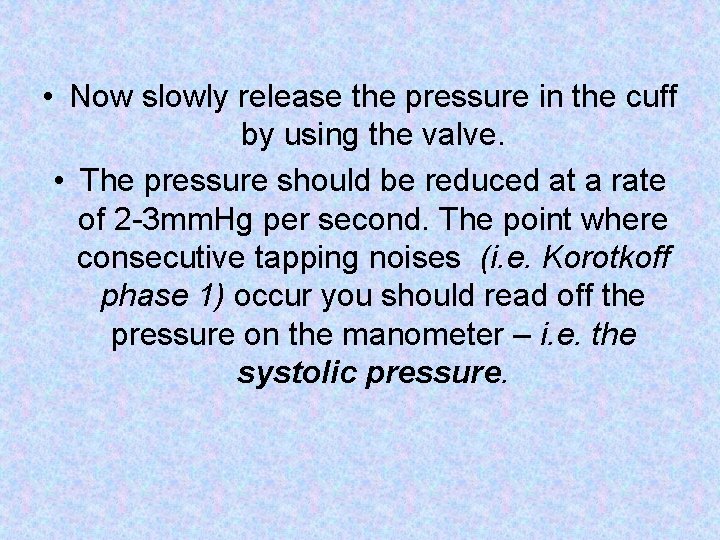 • Now slowly release the pressure in the cuff by using the valve. • Now slowly release the pressure in the cuff by using the valve.