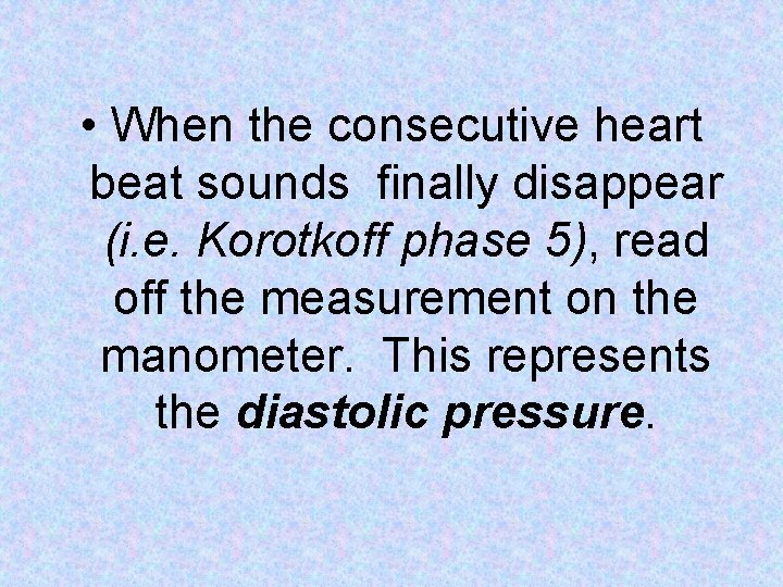 • When the consecutive heart beat sounds finally disappear (i. e. Korotkoff phase • When the consecutive heart beat sounds finally disappear (i. e. Korotkoff phase
