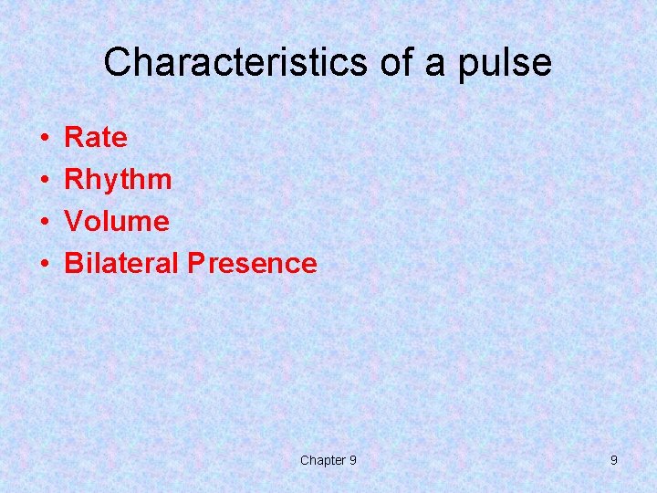 Characteristics of a pulse • • Rate Rhythm Volume Bilateral Presence Chapter 9 9 Characteristics of a pulse • • Rate Rhythm Volume Bilateral Presence Chapter 9 9