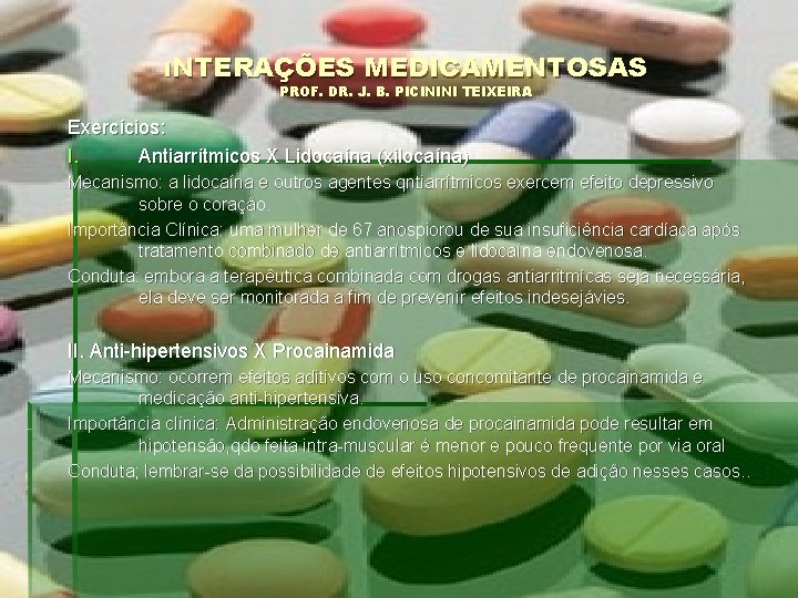 INTERAÇÕES MEDICAMENTOSAS PROF. DR. J. B. PICININI TEIXEIRA Exercícios: I. Antiarrítmicos X Lidocaína (xilocaína)