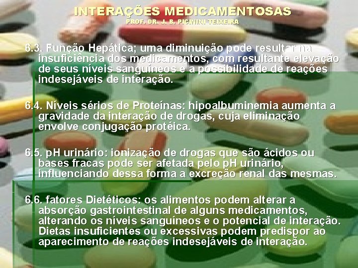 INTERAÇÕES MEDICAMENTOSAS PROF. DR. J. B. PICININI TEIXEIRA 6. 3. Função Hepática; uma diminuição