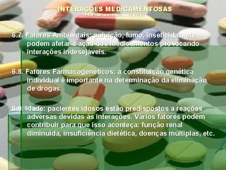 INTERAÇÕES MEDICAMENTOSAS PROF. DR. J. B. PICININI TEIXEIRA 6. 7. Fatores Ambientais: poluição, fumo,