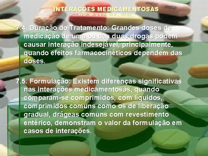 INTERAÇÕES MEDICAMENTOSAS PROF. DR. J. B. PICININI TEIXEIRA 7. 4. Duração do Tratamento: Grandes