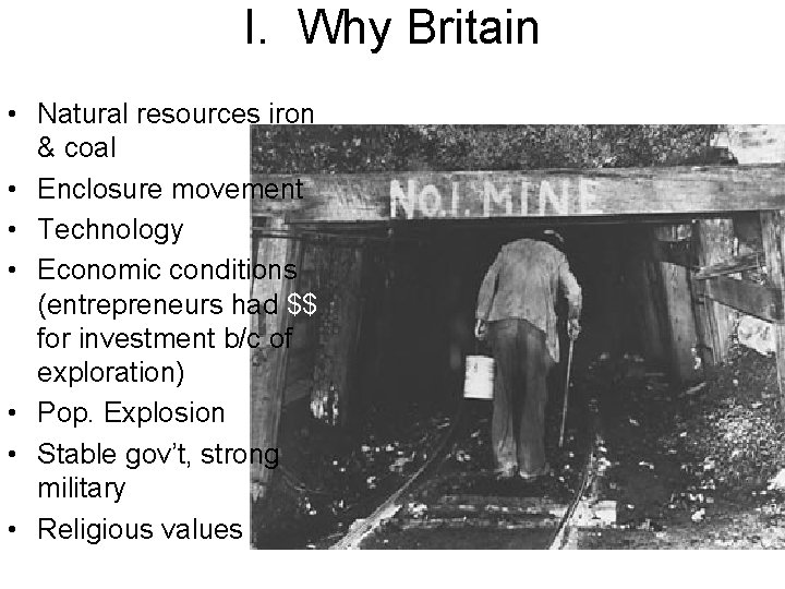 I. Why Britain • Natural resources iron & coal • Enclosure movement • Technology