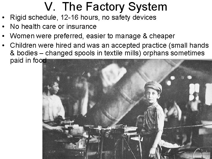 V. The Factory System • • Rigid schedule, 12 -16 hours, no safety devices