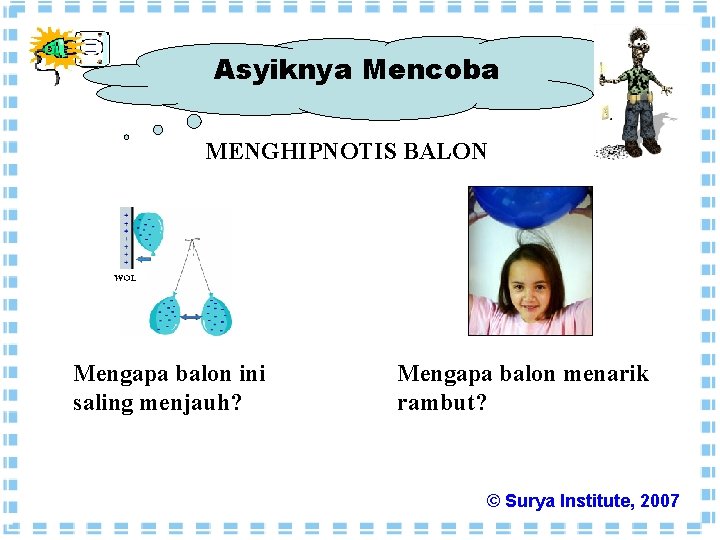 Asyiknya Mencoba MENGHIPNOTIS BALON Mengapa balon ini saling menjauh? Mengapa balon menarik rambut? ©