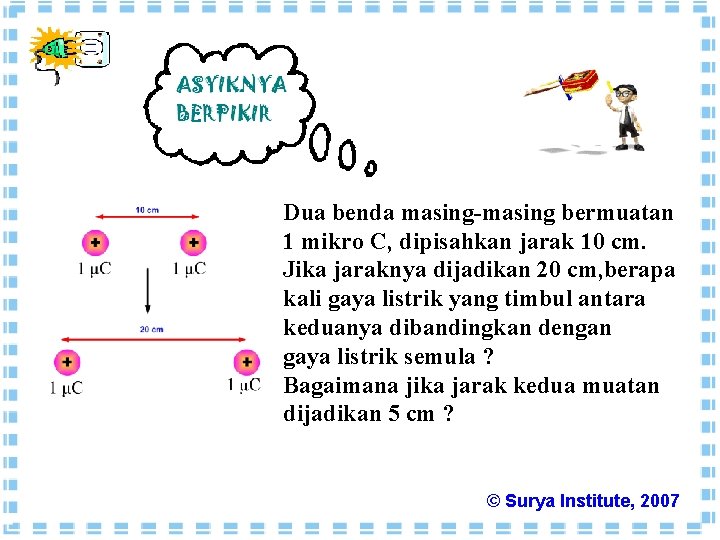 Dua benda masing-masing bermuatan 1 mikro C, dipisahkan jarak 10 cm. Jika jaraknya dijadikan