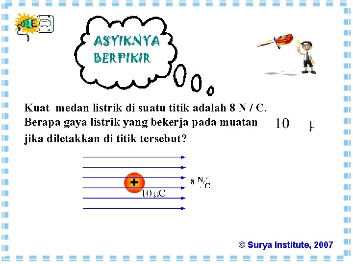 Kuat medan listrik di suatu titik adalah 8 N / C. Berapa gaya listrik