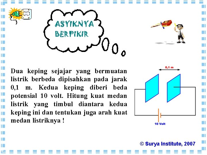 Dua keping sejajar yang bermuatan listrik berbeda dipisahkan pada jarak 0, 1 m. Kedua