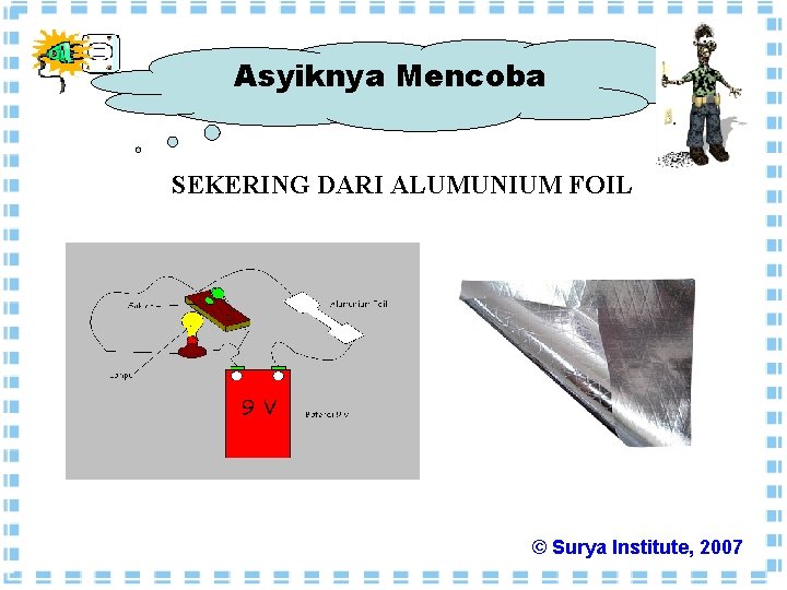 Asyiknya Mencoba SEKERING DARI ALUMUNIUM FOIL © Surya Institute, 2007 