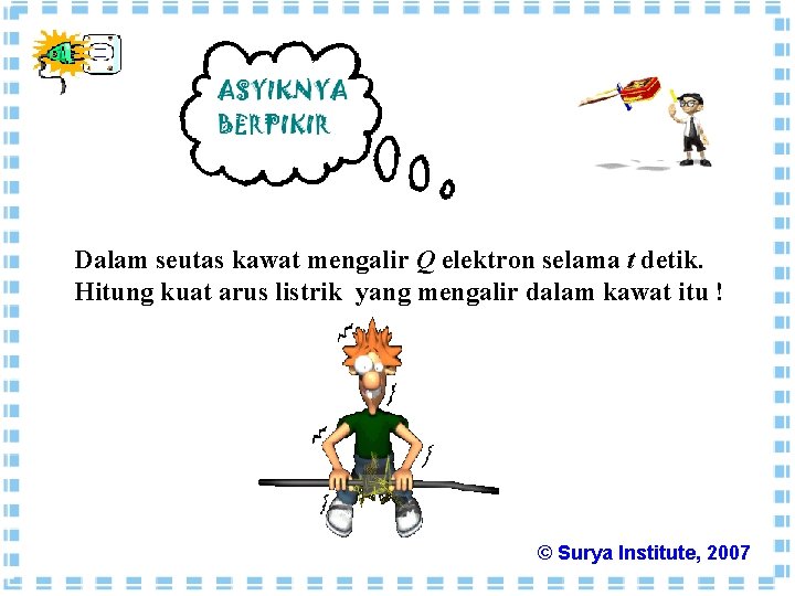 Dalam seutas kawat mengalir Q elektron selama t detik. Hitung kuat arus listrik yang