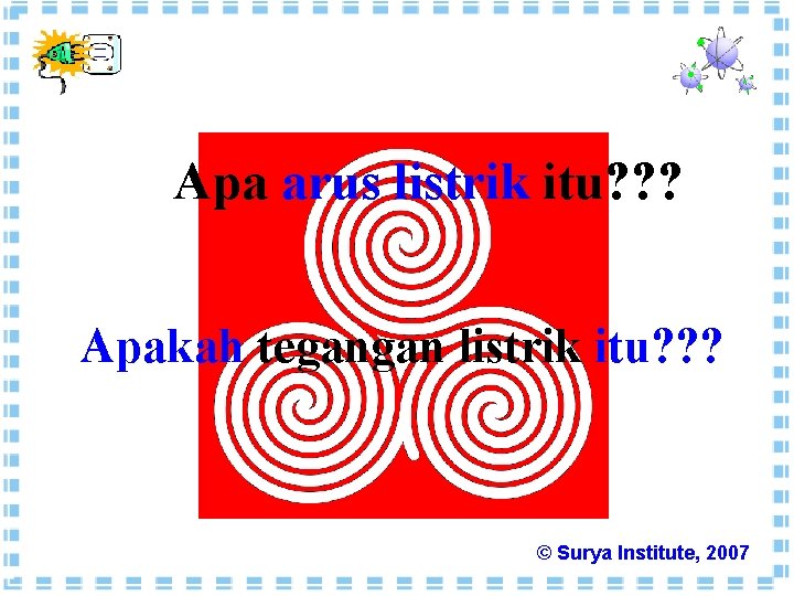 Apa arus listrik itu? ? ? Apakah tegangan listrik itu? ? ? © Surya