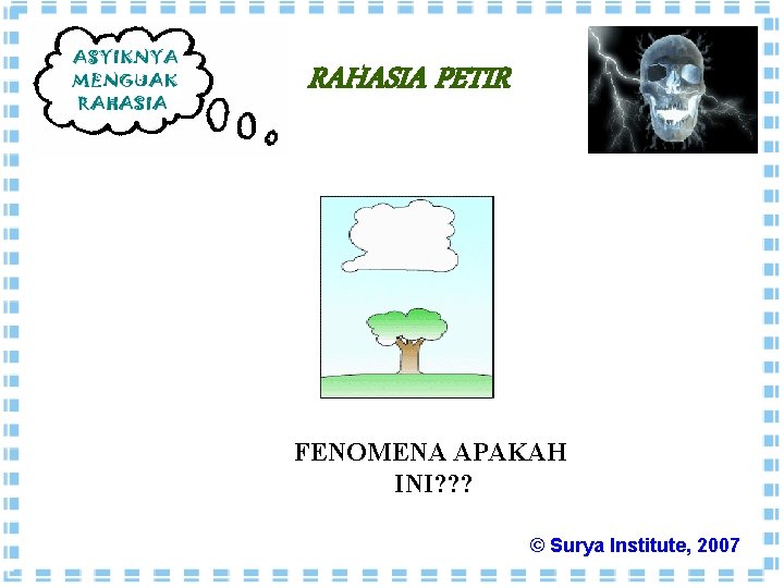 RAHASIA PETIR FENOMENA APAKAH INI? ? ? © Surya Institute, 2007 