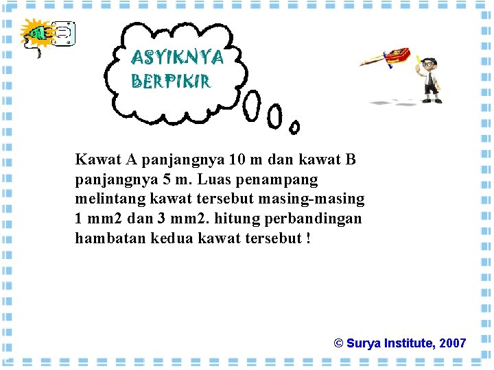 Kawat A panjangnya 10 m dan kawat B panjangnya 5 m. Luas penampang melintang