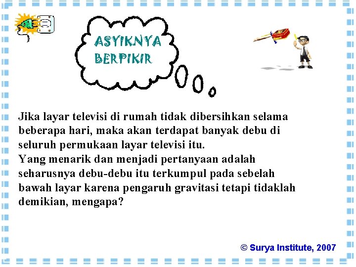 Jika layar televisi di rumah tidak dibersihkan selama beberapa hari, maka akan terdapat banyak