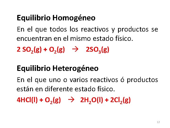 Equilibrio Homogéneo En el que todos los reactivos y productos se encuentran en el