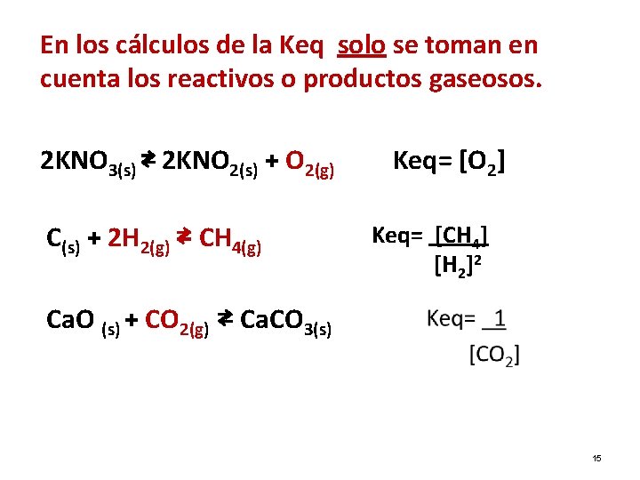 En los cálculos de la Keq solo se toman en cuenta los reactivos o