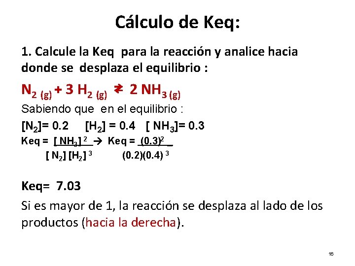 Cálculo de Keq: 1. Calcule la Keq para la reacción y analice hacia donde Cálculo de Keq: 1. Calcule la Keq para la reacción y analice hacia donde