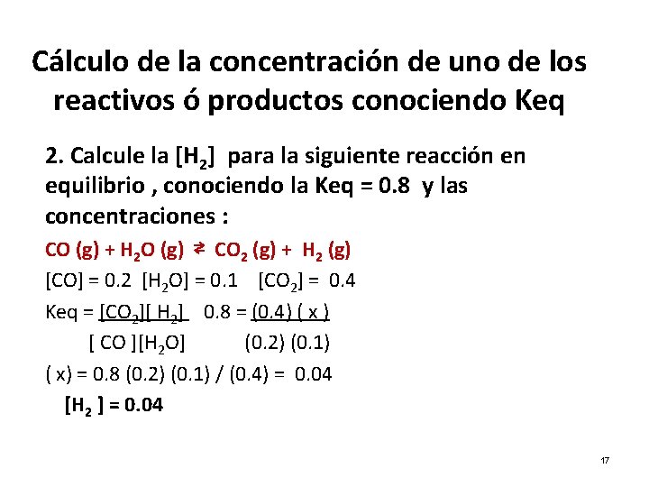 Cálculo de la concentración de uno de los reactivos ó productos conociendo Keq 2. Cálculo de la concentración de uno de los reactivos ó productos conociendo Keq 2.