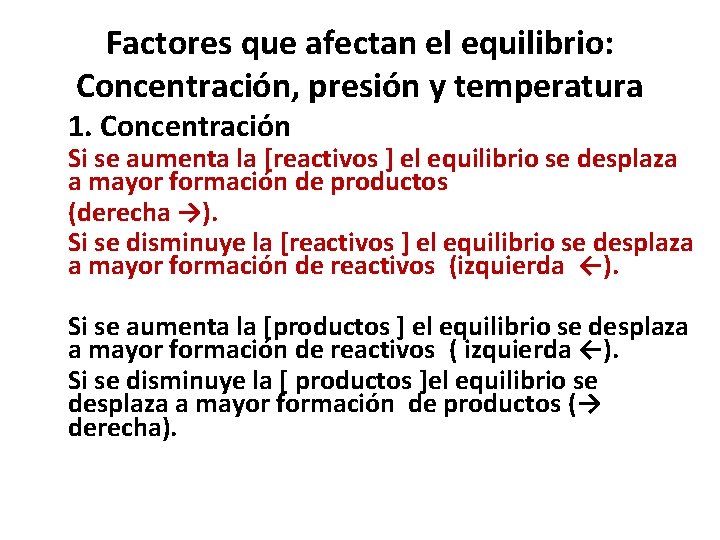 Factores que afectan el equilibrio: Concentración, presión y temperatura 1. Concentración Si se aumenta Factores que afectan el equilibrio: Concentración, presión y temperatura 1. Concentración Si se aumenta