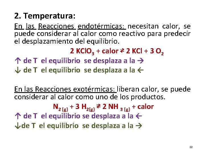 2. Temperatura: En las Reacciones endotérmicas: necesitan calor, se puede considerar al calor como