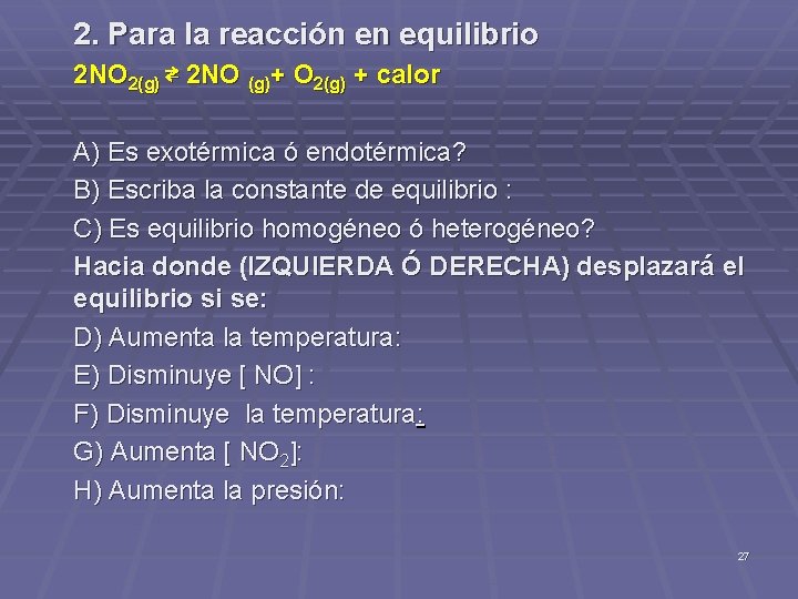 2. Para la reacción en equilibrio 2 NO 2(g) ⇄ 2 NO (g)+ O 2. Para la reacción en equilibrio 2 NO 2(g) ⇄ 2 NO (g)+ O