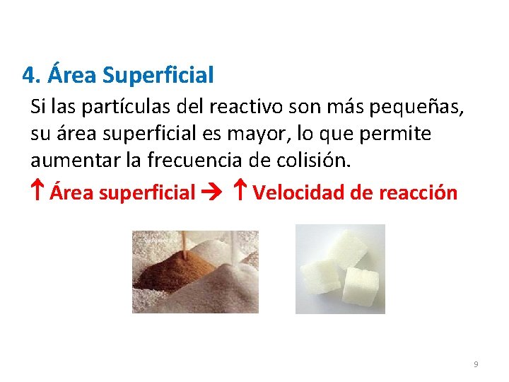 4. Área Superficial Si las partículas del reactivo son más pequeñas, su área superficial