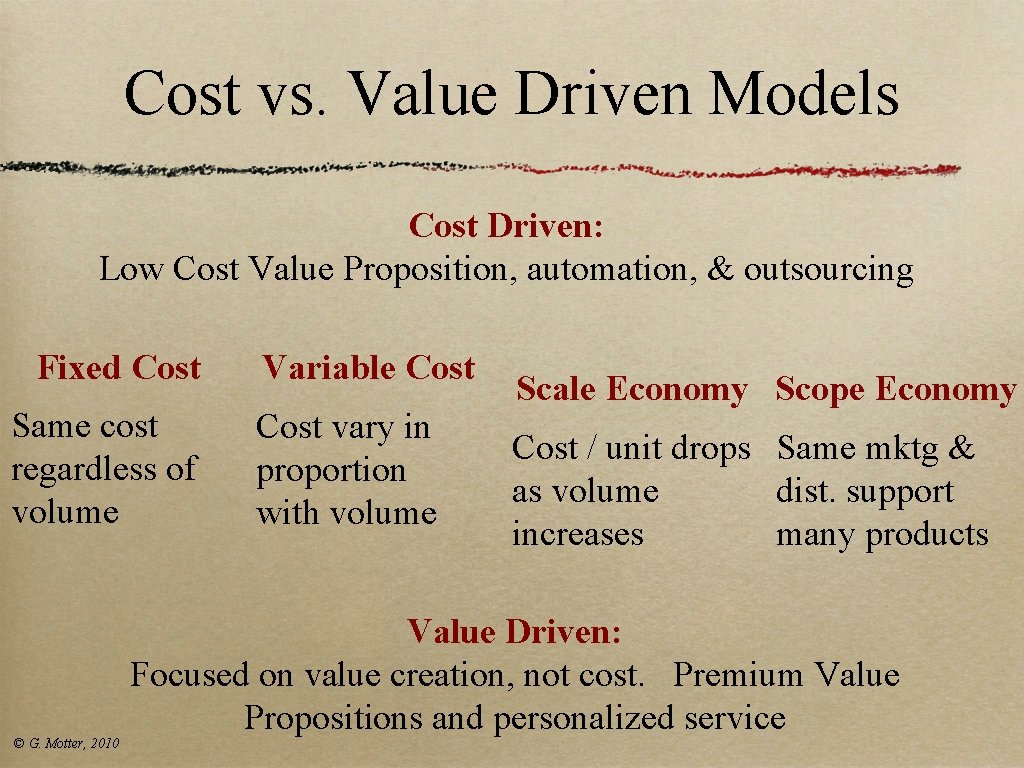 Cost vs. Value Driven Models Cost Driven: Low Cost Value Proposition, automation, & outsourcing Cost vs. Value Driven Models Cost Driven: Low Cost Value Proposition, automation, & outsourcing
