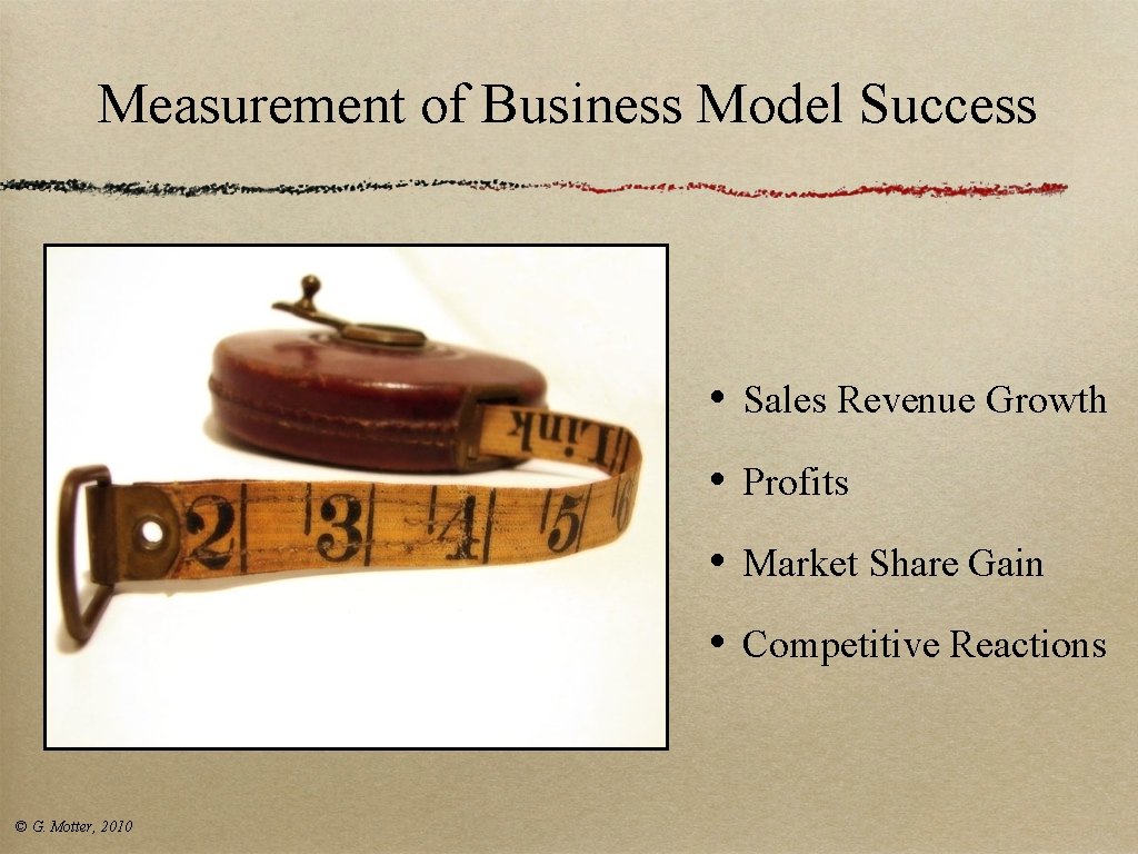 Measurement of Business Model Success © G. Motter, 2010 • Sales Revenue Growth • Measurement of Business Model Success © G. Motter, 2010 • Sales Revenue Growth •