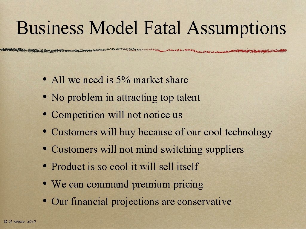 Business Model Fatal Assumptions • • © G. Motter, 2010 All we need is Business Model Fatal Assumptions • • © G. Motter, 2010 All we need is
