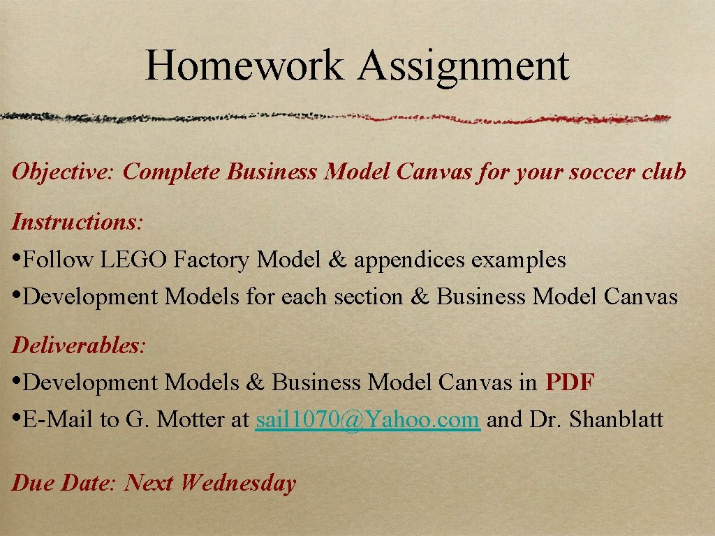 Homework Assignment Objective: Complete Business Model Canvas for your soccer club Instructions: • Follow Homework Assignment Objective: Complete Business Model Canvas for your soccer club Instructions: • Follow