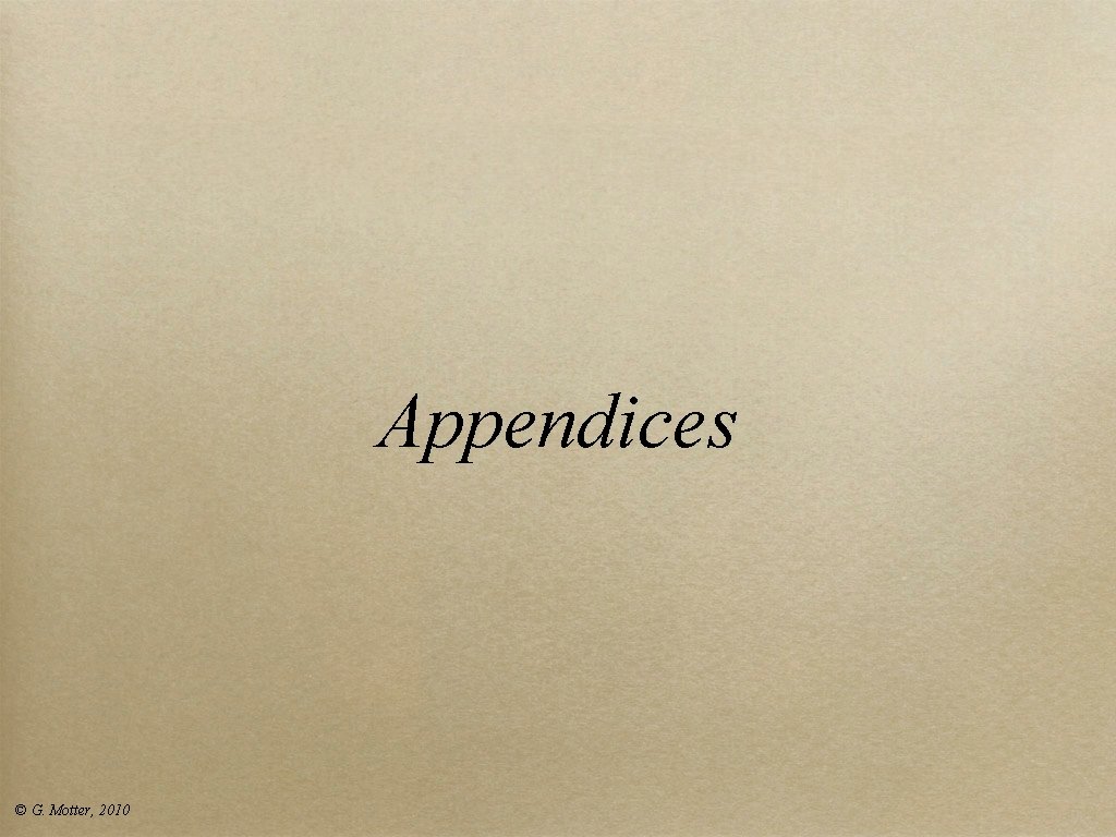 Appendices © G. Motter, 2010 Appendices © G. Motter, 2010