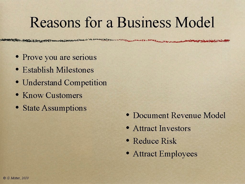 Reasons for a Business Model • • • Prove you are serious Establish Milestones Reasons for a Business Model • • • Prove you are serious Establish Milestones