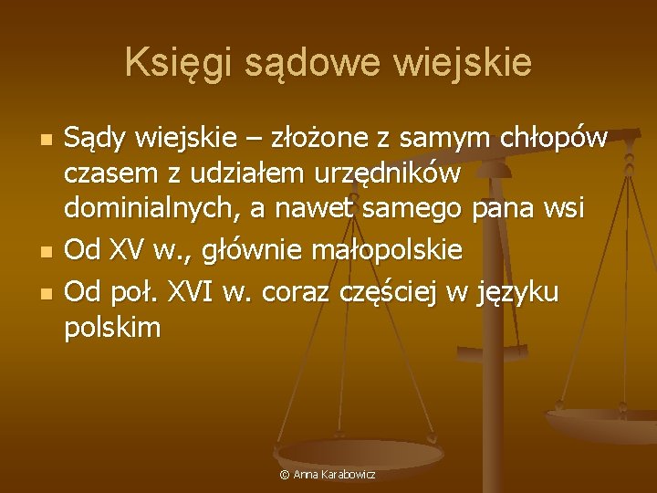 Księgi sądowe wiejskie n n n Sądy wiejskie – złożone z samym chłopów czasem