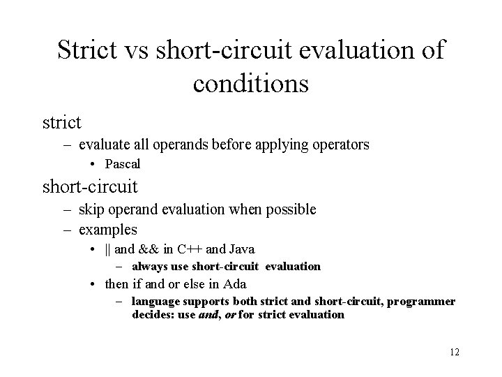 Strict vs short-circuit evaluation of conditions strict – evaluate all operands before applying operators