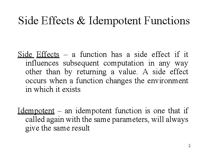 Side Effects & Idempotent Functions Side Effects – a function has a side effect