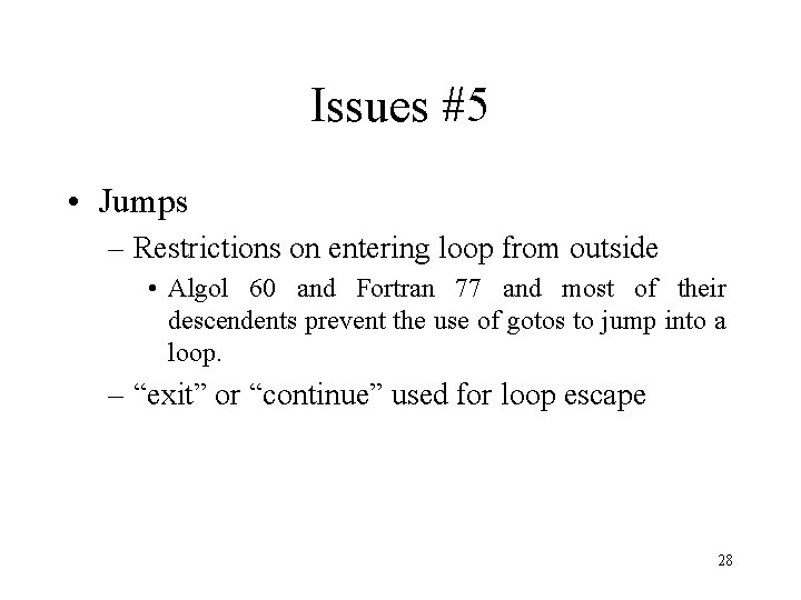 Issues #5 • Jumps – Restrictions on entering loop from outside • Algol 60